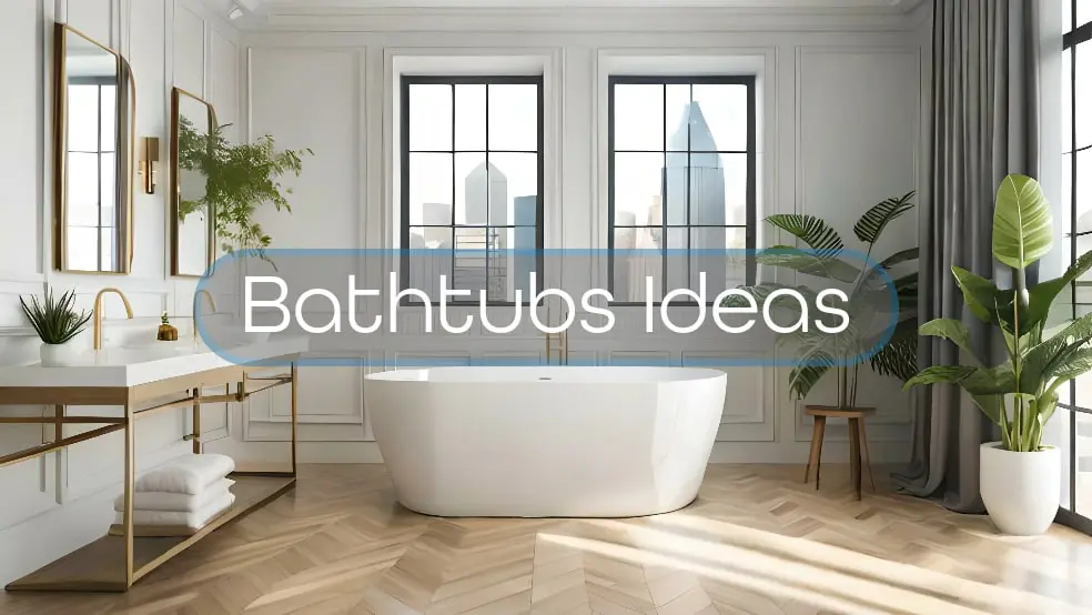 Bathtubs Ideas for Bathroom Remodeling [Tips & How to Choose]