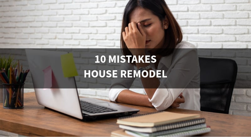 10 House Remodeling Mistakes